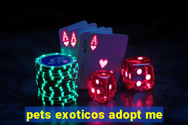 pets exoticos adopt me